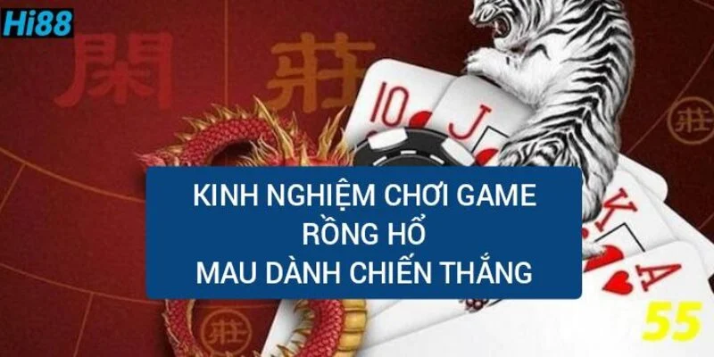 Rồng Hổ là gì? Quy luật và cách chơi Rồng Hổ đạt tỷ lệ thắng cao 2 kinh-nghiem-choi-rong-ho-mau-danh-chien-thang