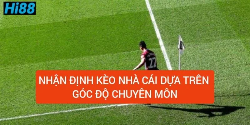 Mẹo soi kèo chuẩn, cách soi kèo bóng đá đạt tỷ lệ thắng cao 3 nhan-dinh-keo-nha-cai-dua-tren-goc-do-chuyen-mon