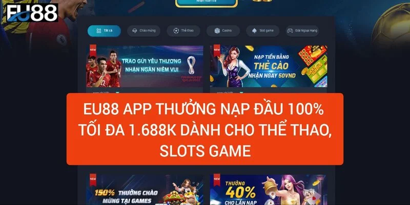 Eu88 Casino - Nhà cái trực tuyến đẳng cấp hàng đầu - Eu88.com 3 thuong-nap-dau-100-cho-the-thao-va-slots-game-len-den-1688k